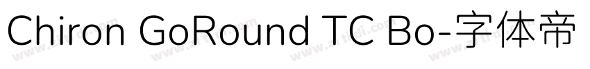 Chiron GoRound TC Bo字体转换 Chiron GoRound TC Bo字体转换